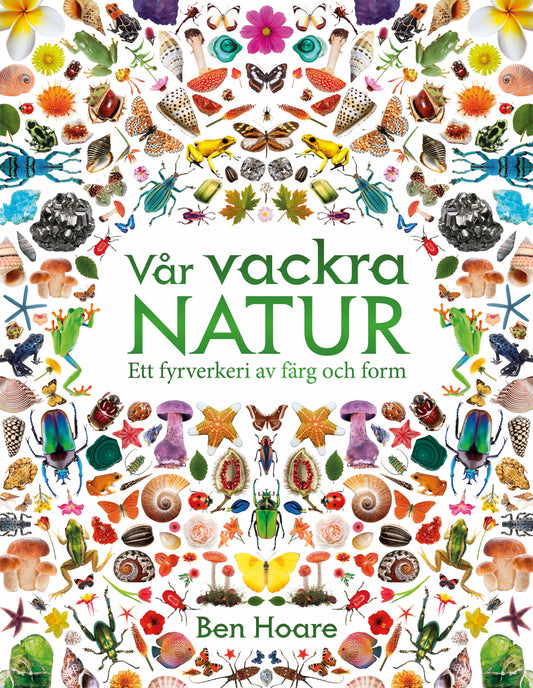Vår vackra natur - Ett fyrverkeri av färg och form